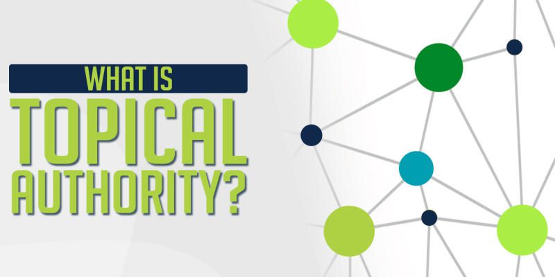 Topical Authority là gì? Hướng dẫn xây dựng website hiệu quả